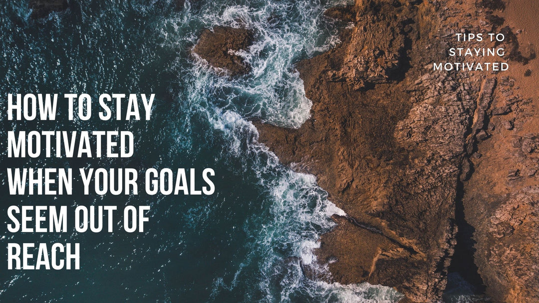 How to stay Motivated when your goals seem out reach